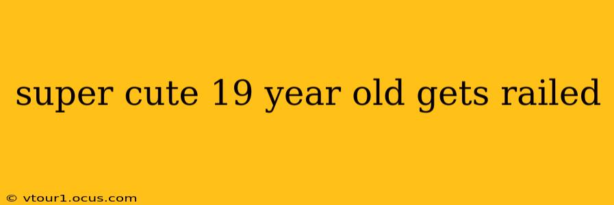 super cute 19 year old gets railed super cute 19 year old gets railed