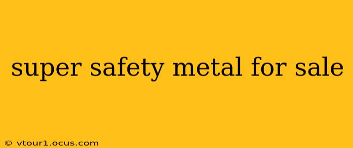 super safety metal for sale