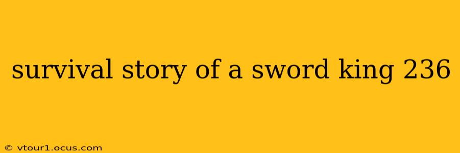 survival story of a sword king 236
