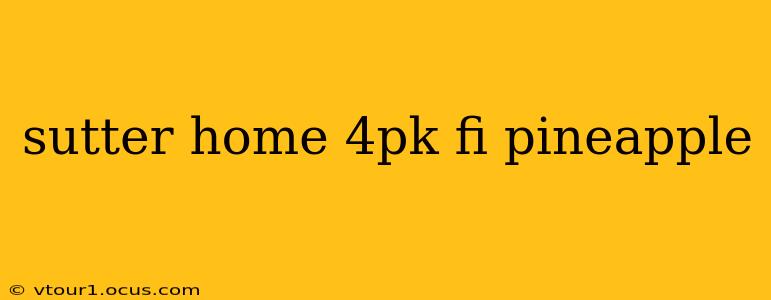 sutter home 4pk fi pineapple