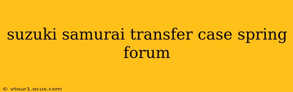 suzuki samurai transfer case spring forum