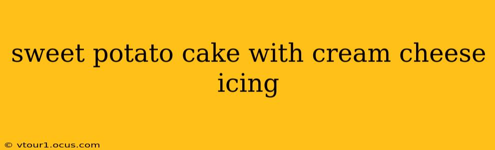 sweet potato cake with cream cheese icing