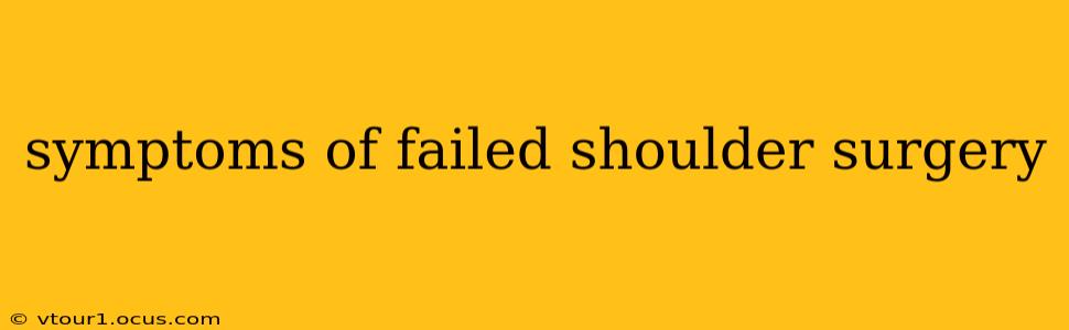symptoms of failed shoulder surgery