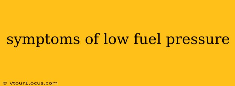 symptoms of low fuel pressure