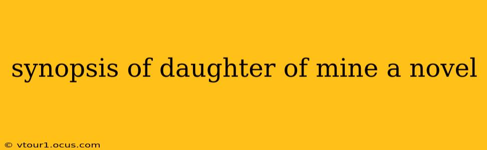 synopsis of daughter of mine a novel