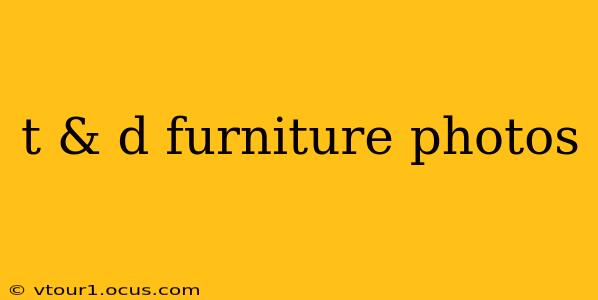t & d furniture photos