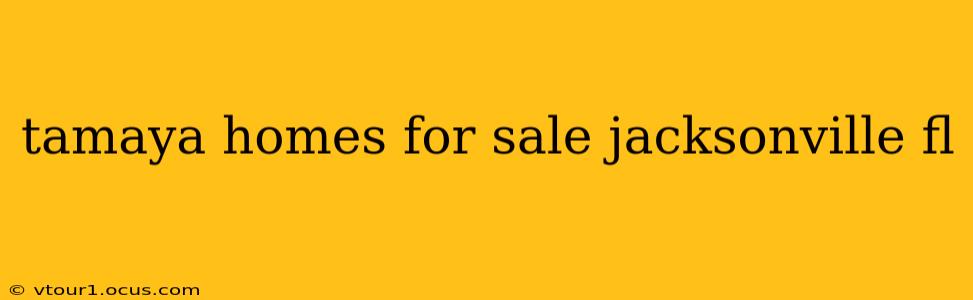 tamaya homes for sale jacksonville fl