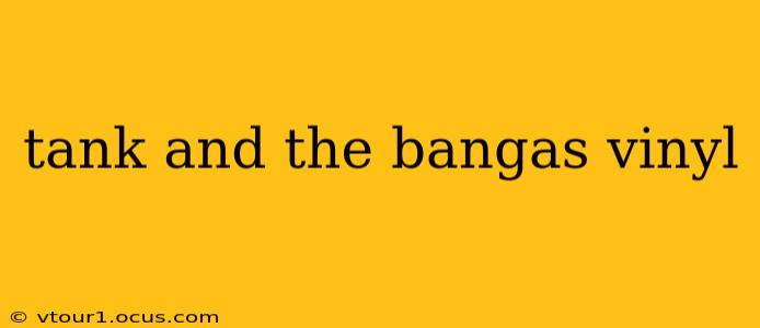 tank and the bangas vinyl