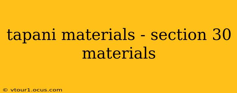 tapani materials - section 30 materials