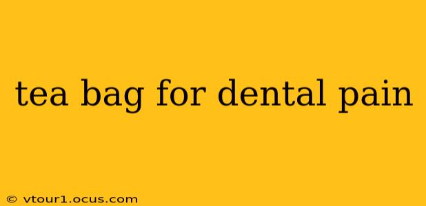 tea bag for dental pain
