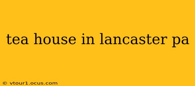 tea house in lancaster pa