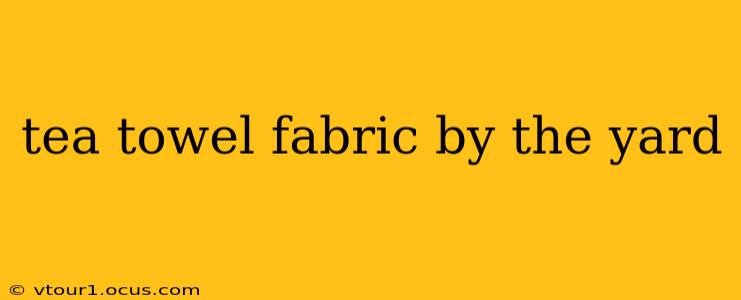 tea towel fabric by the yard