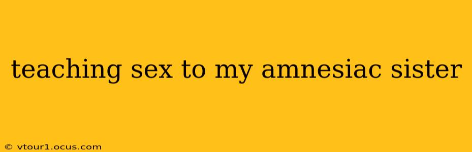 teaching sex to my amnesiac sister