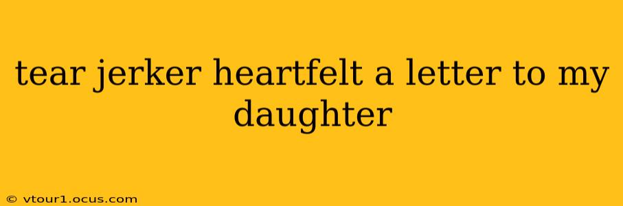 tear jerker heartfelt a letter to my daughter