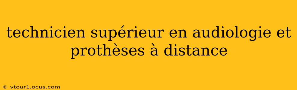technicien supérieur en audiologie et prothèses à distance