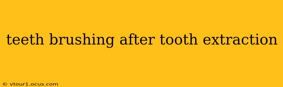 teeth brushing after tooth extraction