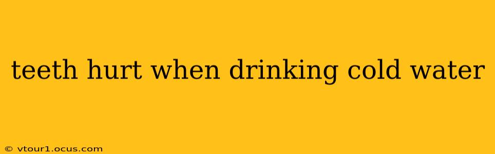 teeth hurt when drinking cold water