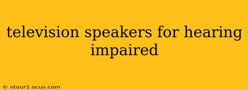 television speakers for hearing impaired