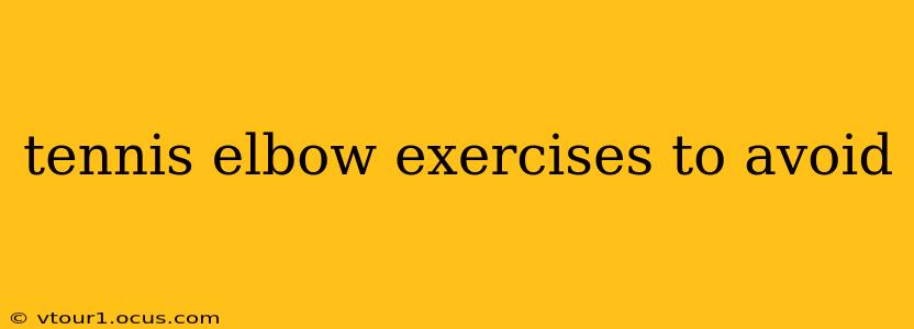tennis elbow exercises to avoid