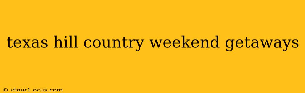 texas hill country weekend getaways