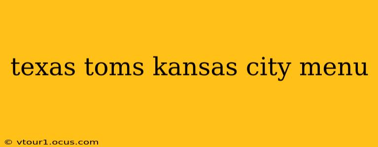 texas toms kansas city menu