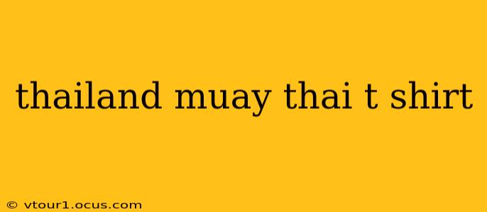 thailand muay thai t shirt