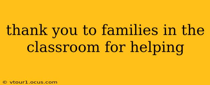 thank you to families in the classroom for helping