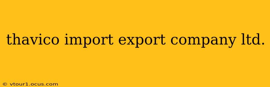 thavico import export company ltd.
