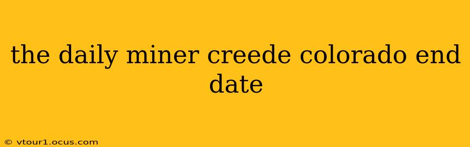the daily miner creede colorado end date