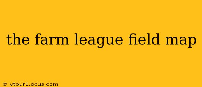 the farm league field map