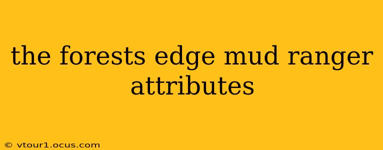 the forests edge mud ranger attributes