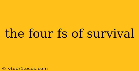 the four fs of survival