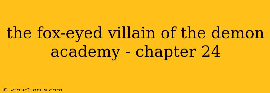 the fox-eyed villain of the demon academy - chapter 24