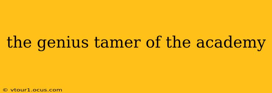 the genius tamer of the academy
