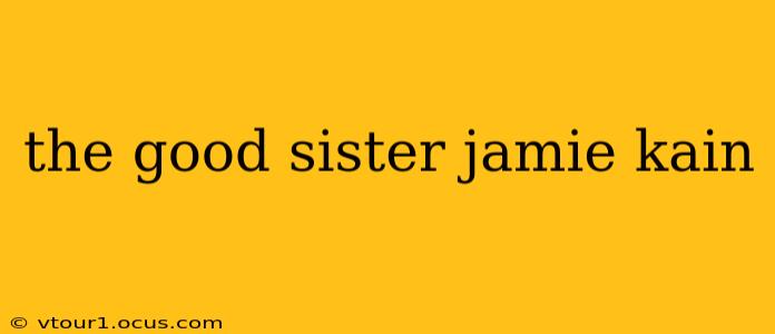 the good sister jamie kain