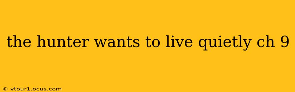 the hunter wants to live quietly ch 9