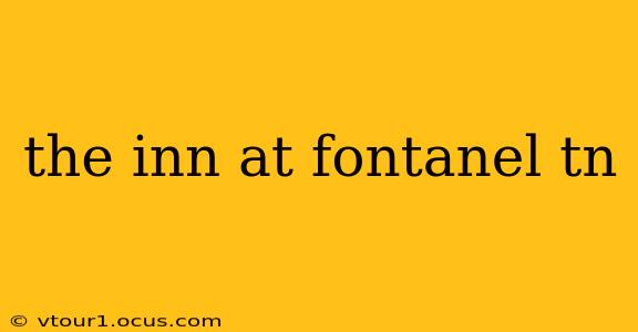the inn at fontanel tn