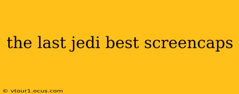 the last jedi best screencaps