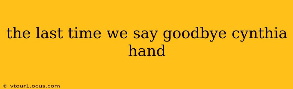 the last time we say goodbye cynthia hand