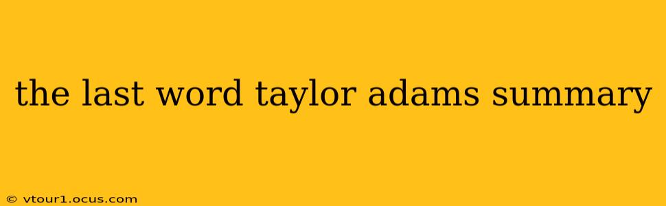 the last word taylor adams summary