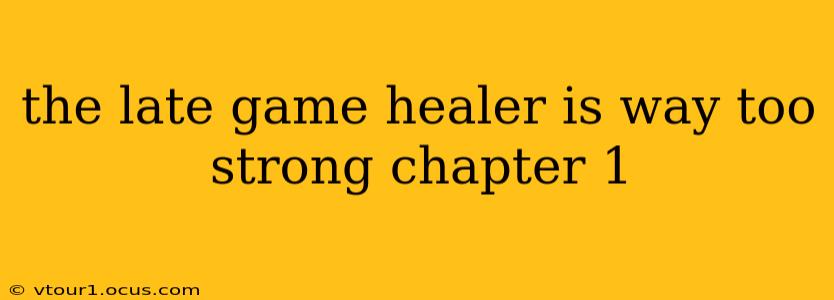 the late game healer is way too strong chapter 1
