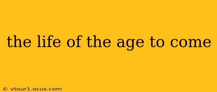 the life of the age to come