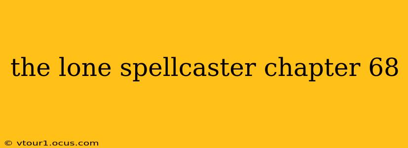 the lone spellcaster chapter 68