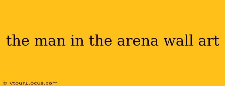 the man in the arena wall art
