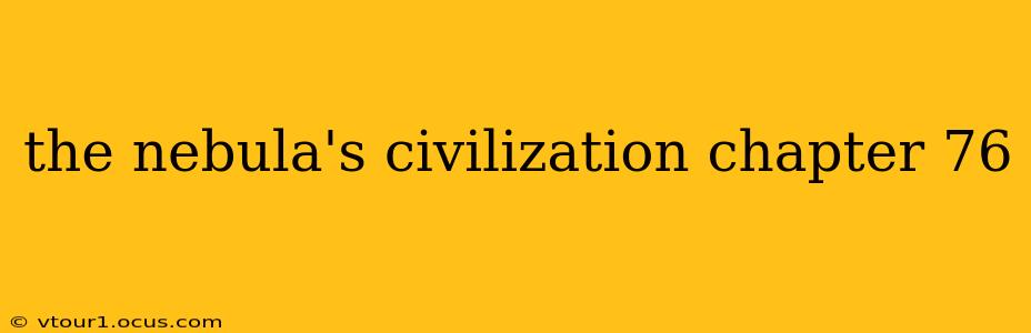 the nebula's civilization chapter 76
