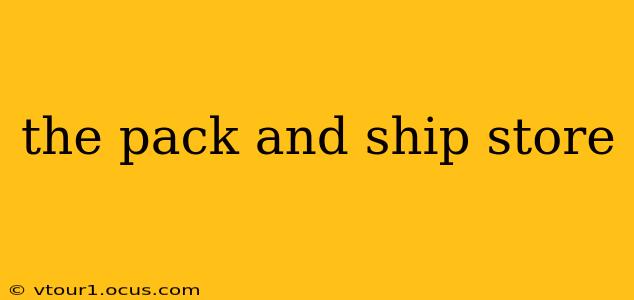 the pack and ship store
