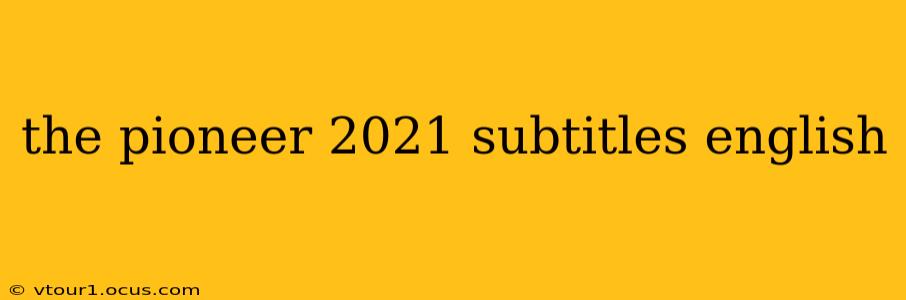 the pioneer 2021 subtitles english
