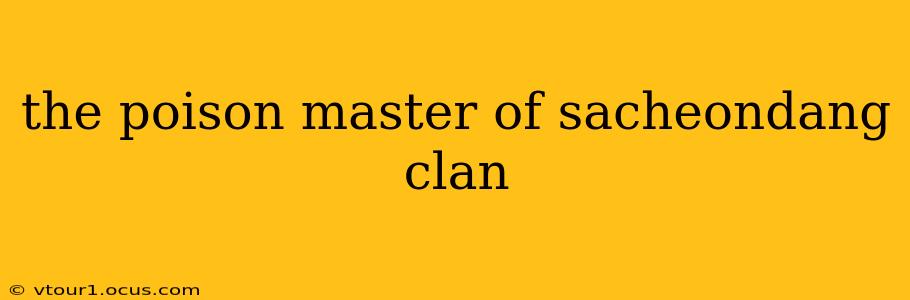 the poison master of sacheondang clan