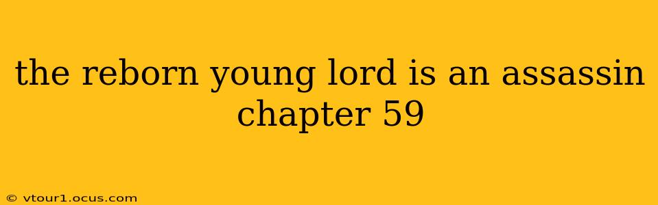 the reborn young lord is an assassin chapter 59