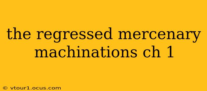 the regressed mercenary machinations ch 1